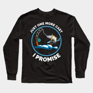 Just One More Cast I Promise - Gift Ideas For Fishing, Adventure and Nature Lovers - Gift For Boys, Girls, Dad, Mom, Friend, Fishing Lovers - Fishing Lover Funny Long Sleeve T-Shirt